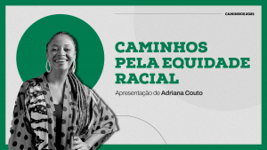 Thumb da temporada 4 da websérie 'Caminhos pela Equidade Racial'. A imagem tem predominância da cor cinza e apresenta uma imagem em preto e branco da jornalista Adriana Couto à esquerda - a foto dela está à frente de uma esfera verde. Há, no canto superior direito, a mensagem 'Caminhos 2025' e, ao centro, a frase 'Desafios do tema equidade racial'. Finalmente, aparece abaixo, no canto inferior direito, o logo da Fundação Tide Setubal.