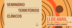 Banner de divulgação do Seminário Territórios Clínicos - 2ª Edição. A imagem traz o título do evento e as informações "11 de abril" e "No Senac Santo Amaro". A imagem contém metade de sua composição por caicxs em tonalidade grená e o fundo composto pelo logo do Territórios Clínicos.